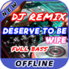 Lagu DJ You Deserve to be My Wife Remix Offline icon